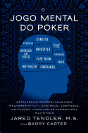 O Jogo Mental Do Poker: Estrat?gias Comprovadas Para Melhorar O Controle de 'tilt', Confian?a, Motiva??o, E Como Lidar Com as Vari?ncias E Muito Mais