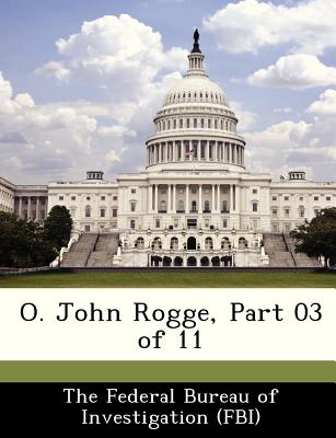 O. John Rogge, Part 03 of 11 - The Federal Bureau of Investigation (Fbi (Creator)