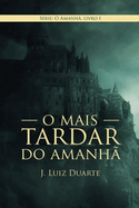 O mais tardar do amanh?: O amanh?