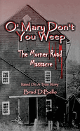 O' Mary Don't You Weep: The Morner Road Massacre - Based On A True Story