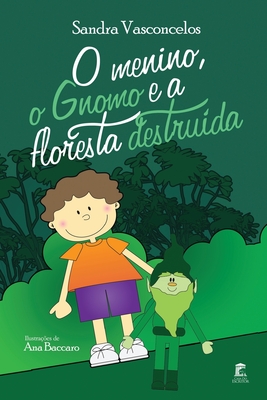 O Menino, o Gnomo e a Floresta Destruida - Baccaro, Ana (Illustrator), and Vasconcelos, Sandra