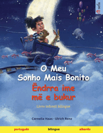 O Meu Sonho Mais Bonito - ?ndrra ime m? e bukur (portugu?s - alban?s): Livro infantil bilingue