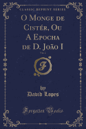 O Monge de Cister, Ou a Epocha de D. Joao I, Vol. 2 (Classic Reprint)