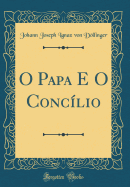 O Papa E O Conclio (Classic Reprint)