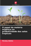 O papel da matria orgnica na produtividade dos solos tropicais