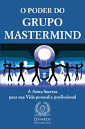 O Poder do Grupo Mastermind: A Arma Secreta para sua Vida pessoal e profissional