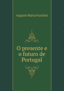 O Presente E O Futuro de Portugal - Fuschini, Augusto Maria