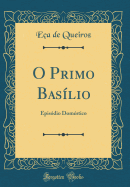 O Primo Baslio: Episdio Domstico (Classic Reprint)