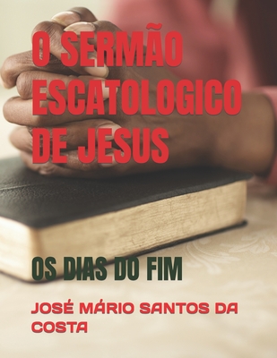 O Serm?o Escatologico de Jesus: OS Dias Do Fim - Santos Da Costa, Jos? Mrio