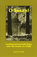 O Susan!: Looking Forward with Hope After the Death of a Child