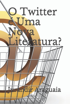 O Twitter  Uma Nova Literatura? - Araguaia, Jurandir