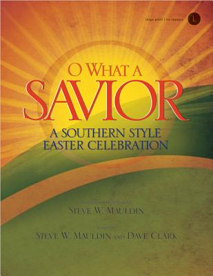 O What a Savior: A Southern Style Easter Celebration - Mauldin, Steve W (Creator), and Clark, Dave (Creator)