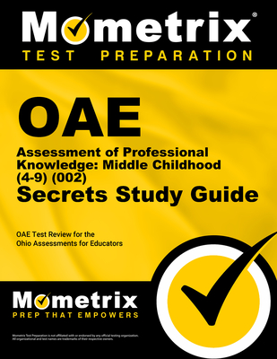 Oae Assessment of Professional Knowledge: Middle Childhood (4-9) (002) Secrets Study Guide: Oae Test Review for the Ohio Assessments for Educators - Mometrix Ohio Teacher Certification Test Team (Editor)