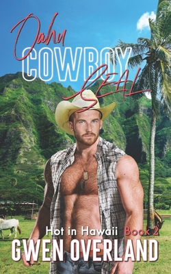 Oahu Cowboy SEAL: Hot in Hawaii, Book 2 - Overland, Gwen
