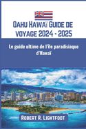 Oahu Hawa Guide de voyage 2024 - 2025: Le guide ultime de l'le paradisiaque d'Hawa