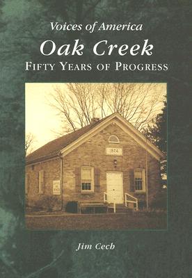 Oak Creek:: Fifty Years of Progress - Cech, Jim