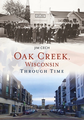 Oak Creek, Wisconsin Through Time - Cech, Jim