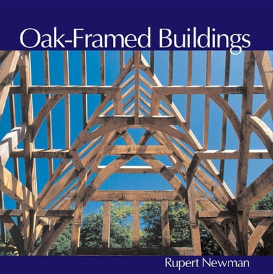Oak-Framed Buildings: Revised Edition - Newman, Rupert