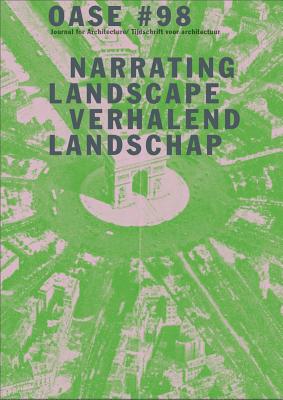 OASE 98: Narrating Landscape - Havik, Klaske (Editor), and Notteboom, Bruno (Editor), and De Wit, Saskia (Editor)