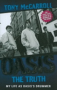 Oasis - The Truth: The First Ever Story by a Member of the Band