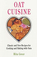Oat Cuisine: Classic and New Recipes for Cooking and Baking with Oats