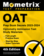 Oat Prep Book Secrets 2023-2024 - Optometry Admission Test Study Materials, Full-Length Practice Exam, Step-By-Step Video Tutorials: [4th Edition]