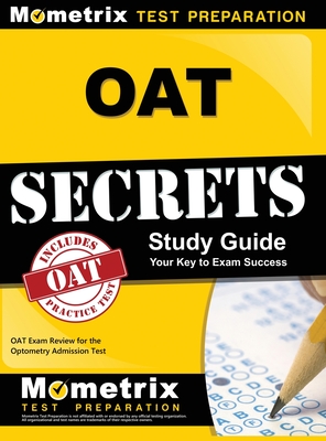 Oat Secrets Study Guide: Oat Exam Review for the Optometry Admission Test - Mometrix Optometry School Admissions Test Team (Editor)