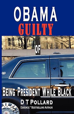 Obama Guilty of Being President While Black - Pollard, D T