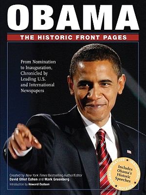 Obama: The Historic Front Pages: From Nomination to Inauguration, Chronicled by Leading U.S. and International Newspapers - Cohen, David Elliot (Creator), and Greenberg, Mark (Creator), and Dodson, Howard, Dr. (Introduction by)