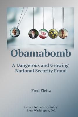 Obamabomb: A Dangerous and Growing National Security Fraud - Fleitz, Fred