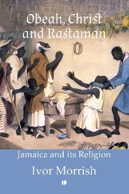 Obeah, Christ and Rastaman: Jamaica and its Religion - Morrish, Ivor