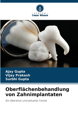 Oberfl?chenbehandlung von Zahnimplantaten - Gupta, Ajay, and Prakash, Vijay, and Gupta, Surbhi