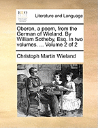 Oberon, a Poem, From the German of Wieland. by William Sotheby, Esq. in Two Volumes. ...; Volume 2