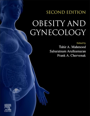 Obesity and Gynecology - Mahmood, Tahir A. (Editor), and Arulkumaran, Sabaratnam (Editor), and Chervenak, Frank A. (Editor)