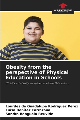 Obesity from the perspective of Physical Education in Schools - Rodrguez Prez, Lourdes de Guadalupe, and Bentez Carrazana, Luisa, and Banguela Beuvide, Sandra