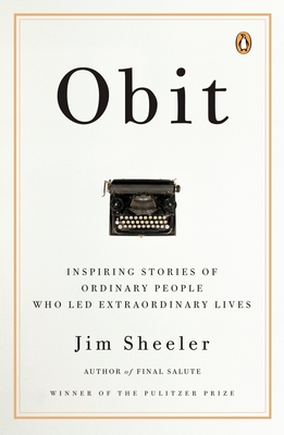 Obit.: Inspiring Stories of Ordinary People Who Led Extraordinary Lives - Sheeler, Jim