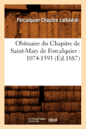 Obituaire Du Chapitre de Saint-Mary de Forcalquier: 1074-1593 (d.1887)