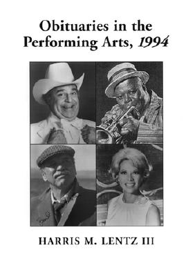 Obituaries in the Performing Arts, 1994: Film, Television, Radio, Theatre, Dance, Music, Cartoons and Pop Culture - Lentz, Harris M