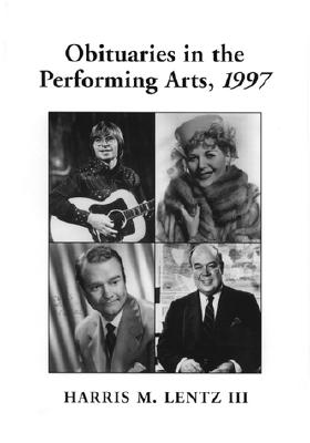 Obituaries in the Performing Arts, 1997: Film, Television, Radio, Theatre, Dance, Music, Cartoons and Pop Culture - Lentz, Harris M