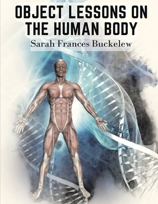 Object Lessons on the Human Body: "The House You Live In" - Sarah Frances Buckelew