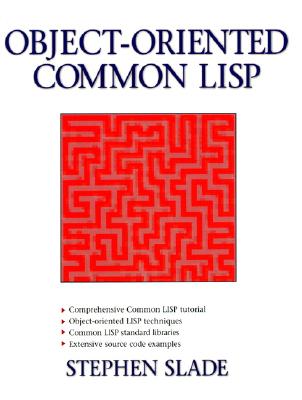 Object-Oriented Common LISP - Slade, Stephen, M.D.
