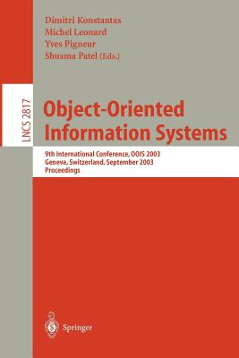 Object-Oriented Information Systems: 9th International Conference, Oois 2003, Geneva, Switzerland, September 2-5, 2003, Proceedings - Konstantas, Dimitri (Editor), and Leonard, Michel (Editor), and Pigneur, Yves (Editor)