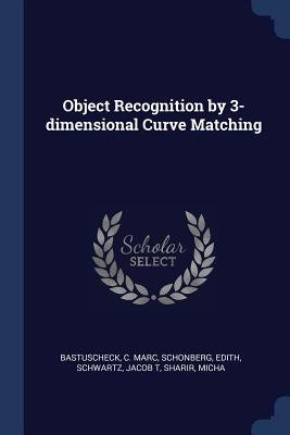 Object Recognition by 3-dimensional Curve Matching - Bastuscheck, C Marc, and Schonberg, Edith, and Schwartz, Jacob T