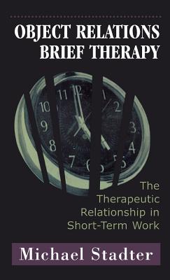 Object Relations Brief Therapy: The Therapeutic Relationship in Short-Term Work - Stadter, Michael