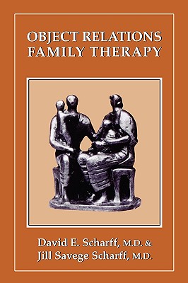 Object Relations Family Therapy - Scharff, David E, and Scharff, Jill Savege