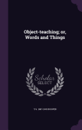 Object-teaching; or, Words and Things