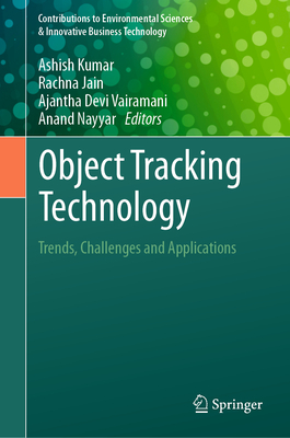 Object Tracking Technology: Trends, Challenges and Applications - Kumar, Ashish (Editor), and Jain, Rachna (Editor), and Vairamani, Ajantha Devi (Editor)