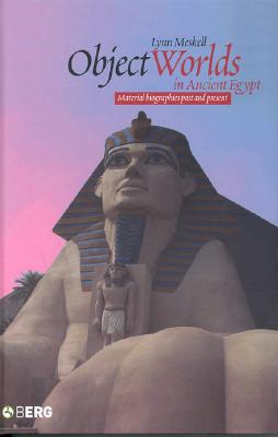 Object Worlds in Ancient Egypt - Meskell, Lynn