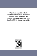 Objections to public schools considered: remarks at the annual meeting of the trustees of the Peabody education fund. New York, Oct. 7, 1875. By Barnas Sears, D.D.