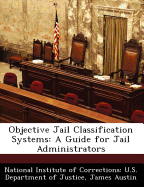 Objective Jail Classification Systems: A Guide for Jail Administrators
